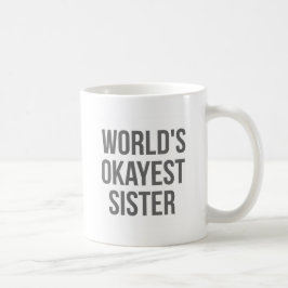 Das Okayest der Welt Schwester Kaffeetasse