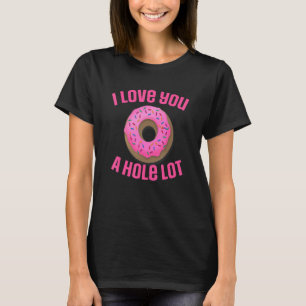 Das Original I Love You A Hole Lot Donut Design T-Shirt