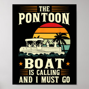 Das Pontoon-Boot ruft, und ich muss Pontoon gehen Poster