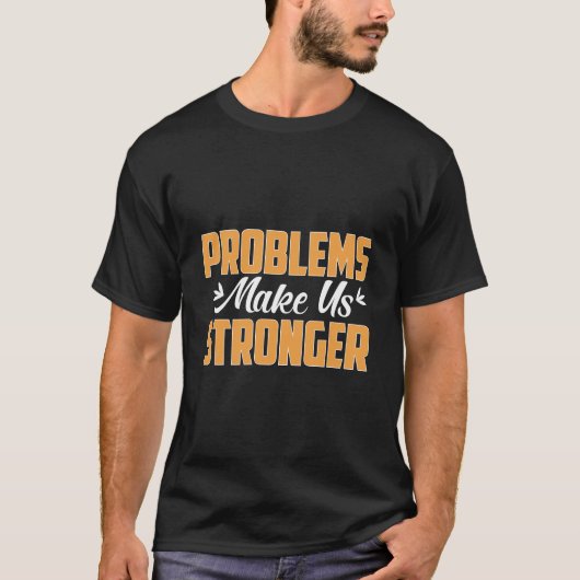 Das Problem macht uns stärker T-Shirt (Vorderseite)