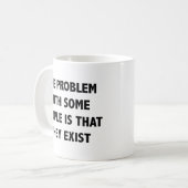 Das Problem mit einigen Menschen ist, dass sie Co Kaffeetasse (Vorderseite Links)
