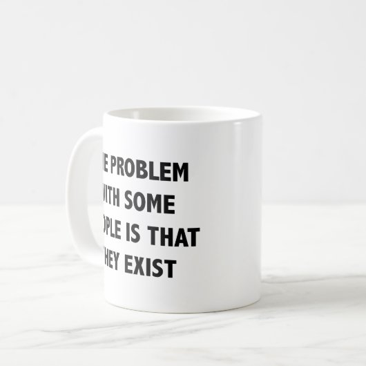 Das Problem mit einigen Menschen ist, dass sie Co Kaffeetasse (Vorderseite Links)