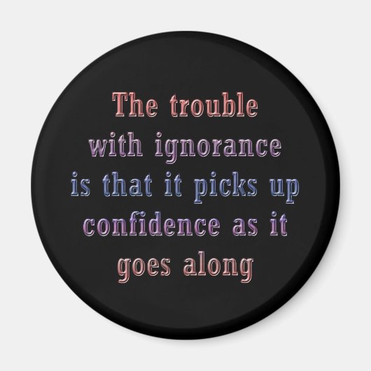 Das Problem mit Ignoranz ist, dass Magnet (Vorne)