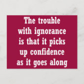 Das Problem mit Ignoranz ist, dass Postkarte (Vorderseite)