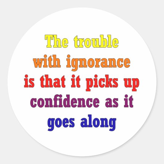 Das Problem mit Ignoranz ist, dass Runder Aufkleber (Vorderseite)