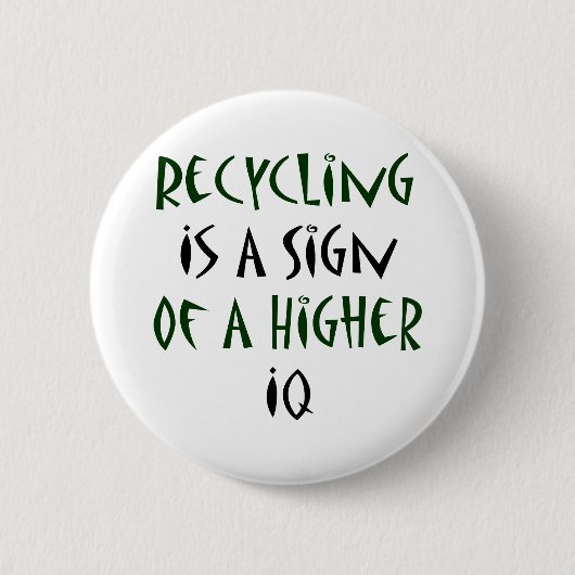 Das Recyceln ist ein Zeichen eines höheren IQs Button (Vorderseite)