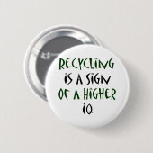 Das Recyceln ist ein Zeichen eines höheren IQs Button (Vorne & Hinten)