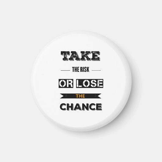 Das Risiko eingehen oder die Chance verlieren Magnet (Vorne)