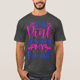 Das Rosa ist für mein Freund Ribbon Brustkrebs Aw T-Shirt