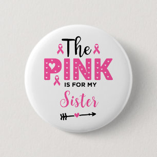 Das Rosa ist für meine Schwester Brustkrebs-Bewuss Button