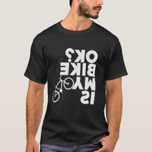 Das sagt Ist mein Fahrrad OK - Upside-down Radfahr T-Shirt