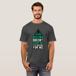Das Schicksal kümmert mich nicht. Es ist für mich  T-Shirt
