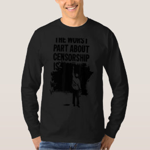 Das Schlimmste an Zensur ist sarkastisch T-Shirt
