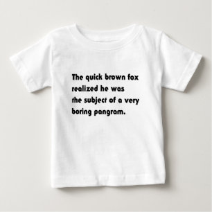 Das schnelle braune Fuchs... Langweiliges Pangram- Baby T-shirt
