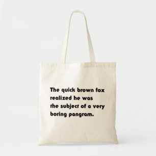 Das schnelle braune Fuchs... Langweiliges Pangram- Tragetasche