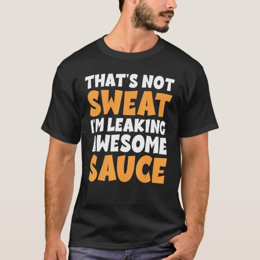 Das schwitzt nicht, dass ich Phantastische Sauce l T-Shirt (Vorderseite)