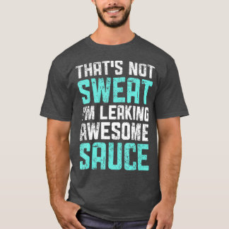 Das schwitzt nicht im Phantastischen Sauce Funny T-Shirt
