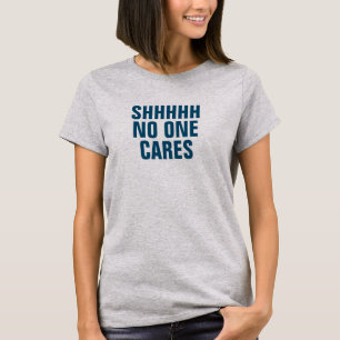 Das SHHHH der Frauen niemand interessiert sich T - T-Shirt