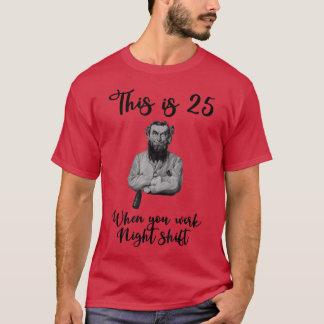 Das sind 25, wenn man Nachtschicht arbeitet T-Shirt