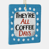 Das sind alles Kaffeetage Keramikornament (Rechts)