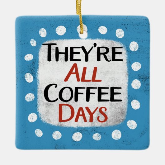 Das sind alles Kaffeetage Keramikornament (Vorderseite)