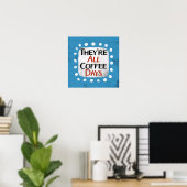 Das sind alles Kaffeetage Poster Wall Art (Heimbüro)
