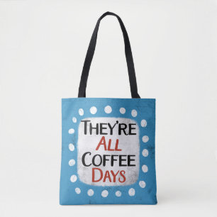 Das sind die ganzen Kaffeetage Tasche