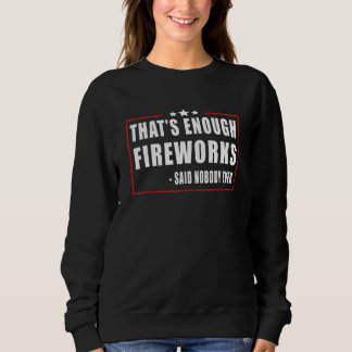 Das sind genug Feuerwerke sagte niemand je 4. Juli Sweatshirt