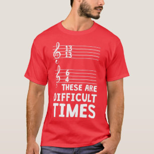 Das sind schwierige Zeiten lustige Musik T 1 T-Shirt