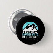 Das Snowboardparadies muss tropisch sein Button (Vorne & Hinten)