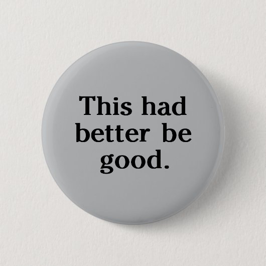 Das sollte besser gut sein button (Vorderseite)
