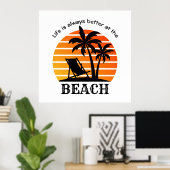 Das Sommerurlaubsleben am Strand ist immer besser Poster (Heimbüro)
