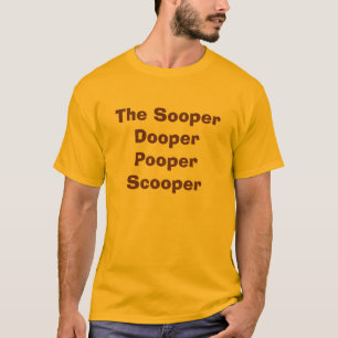 Das Sooper Dooper Pooper Scooper T-Shirt
