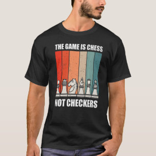 Das Spiel ist Schach nicht Schachbretter Sportspie T-Shirt
