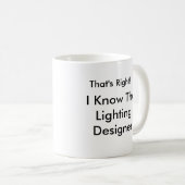 Das stimmt! Ich kenne den Lichtdesigner Kaffeetasse (VorderseiteRechts)