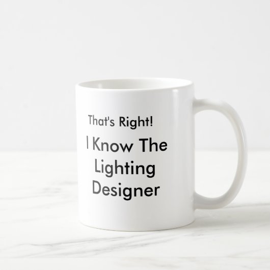 Das stimmt! Ich kenne den Lichtdesigner Kaffeetasse (Rechts)
