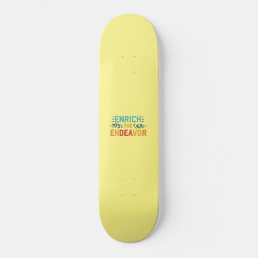 Das Streben bereichern Skateboard (Vorderseite)