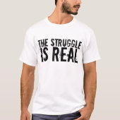 DAS STRUGGLE IST EIN ECHTER lustiger T - Shirt (Vorderseite)