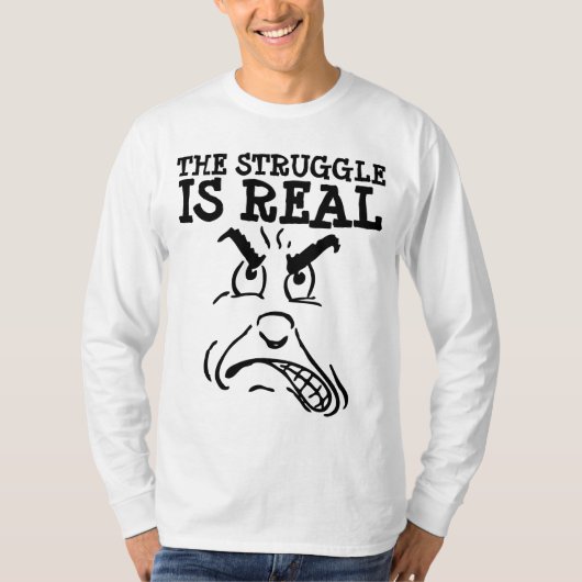 DAS STRUGGLE IST EIN ECHTER T - Shirt (Vorderseite)