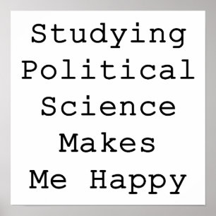 Das Studium politischer Wissenschaft macht mich gl Poster