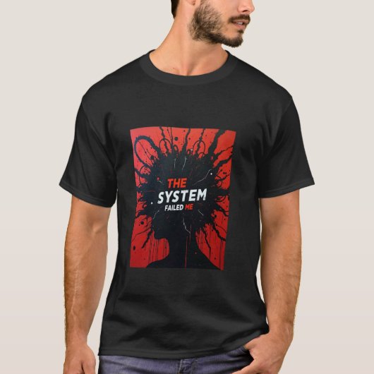 Das System hat mich im Stich gelassen T-Shirt (Vorderseite)
