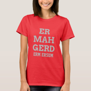 Das T-Shirt grauer Ermahgerd Frauen