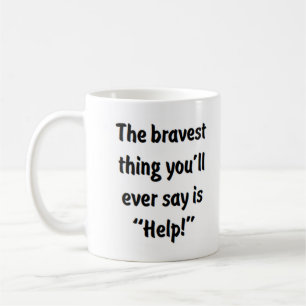 Das Tapferste, was du je sagen wirst Kaffeetasse