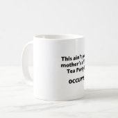 Das Tee-Party deiner Mutter ist nicht fertig! Kaffeetasse (Vorderseite Links)