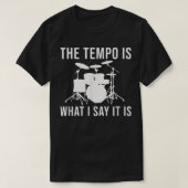 Das Tempo ist, was ich sage, es ist Drummer Tempo T-Shirt (Design vorne)