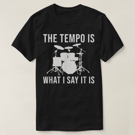 Das Tempo ist, was ich sage, es ist Drummer Tempo T-Shirt (Design vorne)
