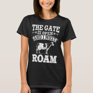Das Tor ist offen, und ich muss Kuh rauschen T-Shirt