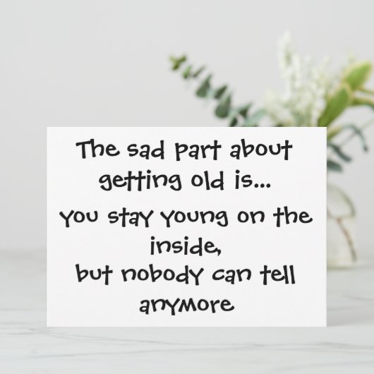 Das traurige Teil über das Werden alt ist. - Einladung (Stehend Vorderseite)
