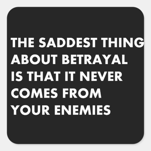 Das Traurigste an Verrat ist, dass es nie geschieh Quadratischer Aufkleber (Vorderseite)