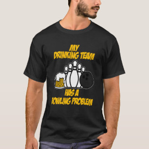 Das Trinken von Bowling-Team hat ein Problem mit d T-Shirt